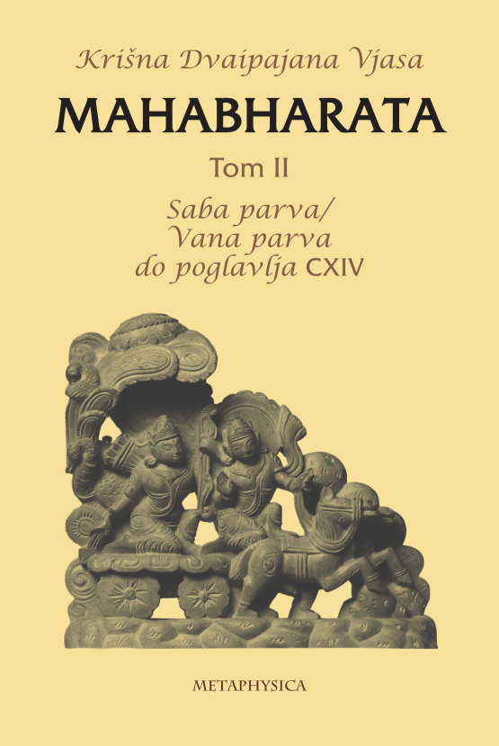 Mahabharata Tom II Saba parva/Vana parva do poglavlja CXIV Metaphysica izdavacka kuca