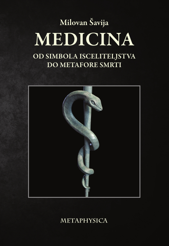 Medicina - od simbola isceliteljstva do metafore smrti Metaphysica izdavacka kuca